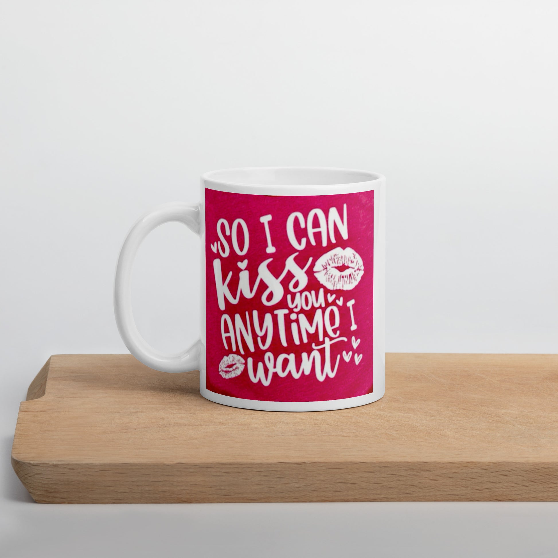 So I Can Kiss you Anytime I Want White glossy mug - The Red Leopard Boutique 